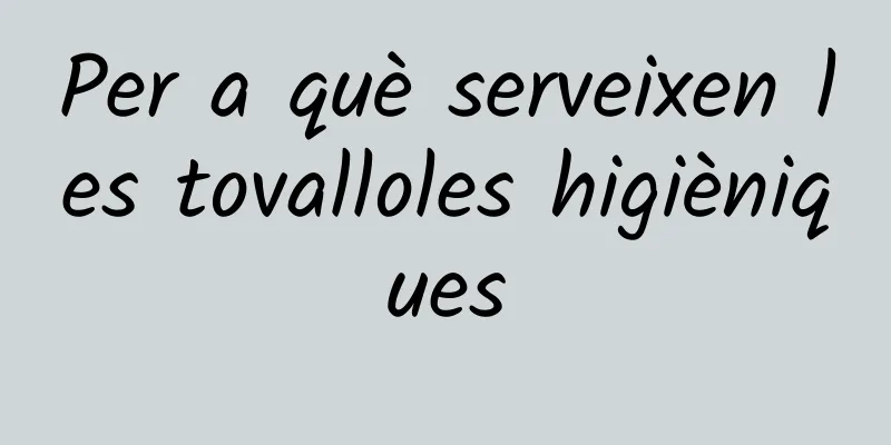 Per a què serveixen les tovalloles higièniques
