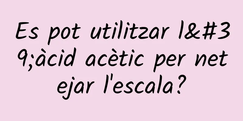 Es pot utilitzar l'àcid acètic per netejar l'escala?