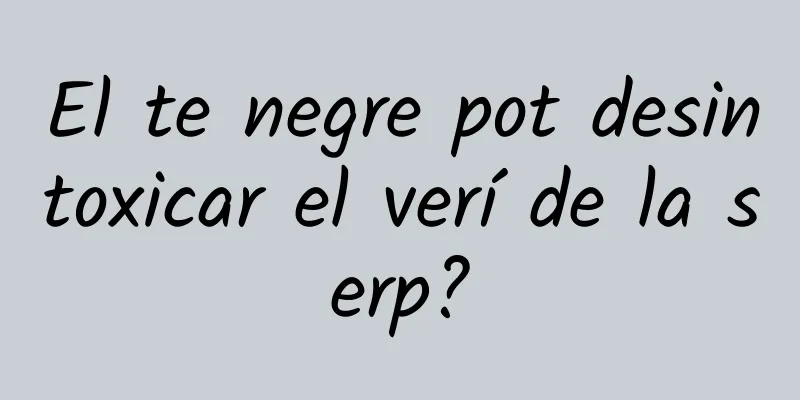 El te negre pot desintoxicar el verí de la serp?