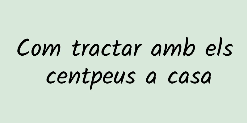 Com tractar amb els centpeus a casa