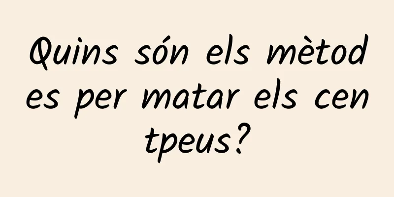Quins són els mètodes per matar els centpeus?