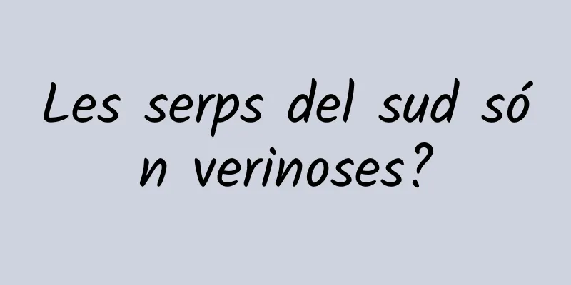 Les serps del sud són verinoses?