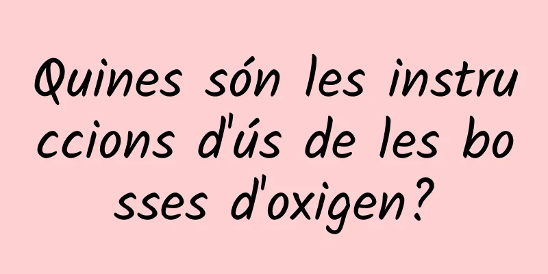 Quines són les instruccions d'ús de les bosses d'oxigen?