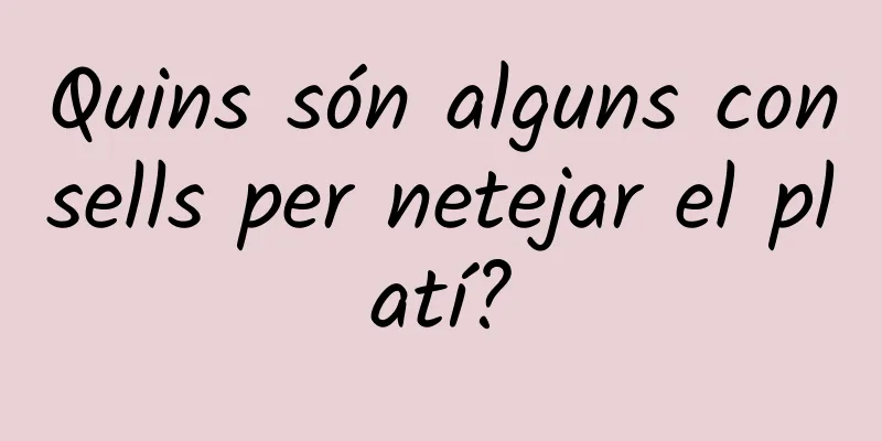 Quins són alguns consells per netejar el platí?