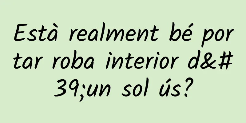 Està realment bé portar roba interior d'un sol ús?