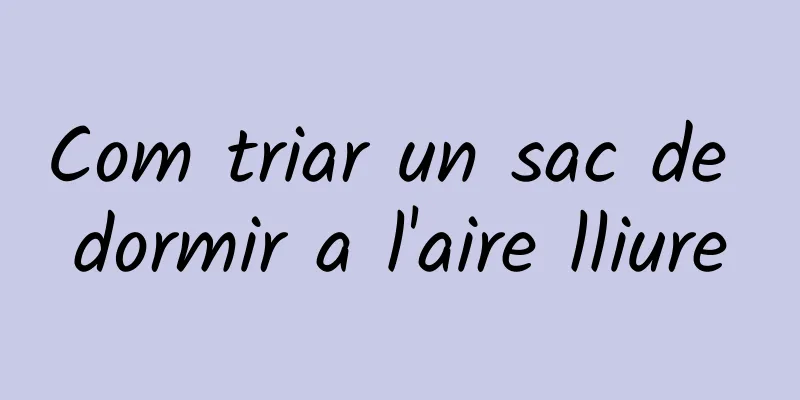 Com triar un sac de dormir a l'aire lliure