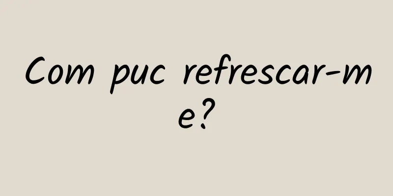 Com puc refrescar-me?