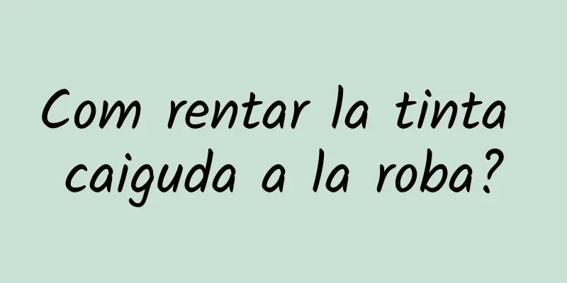 Com rentar la tinta caiguda a la roba?