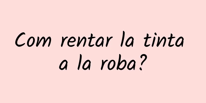 Com rentar la tinta a la roba?