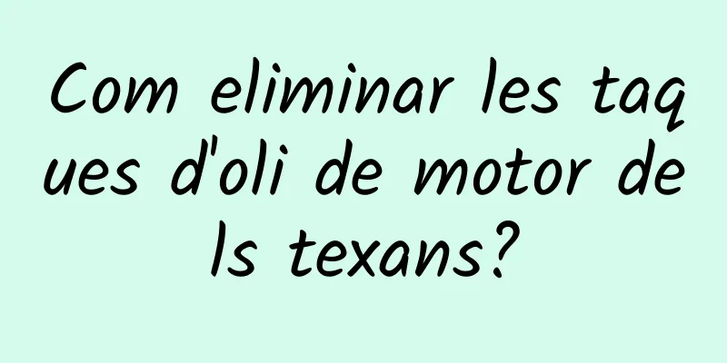 Com eliminar les taques d'oli de motor dels texans?