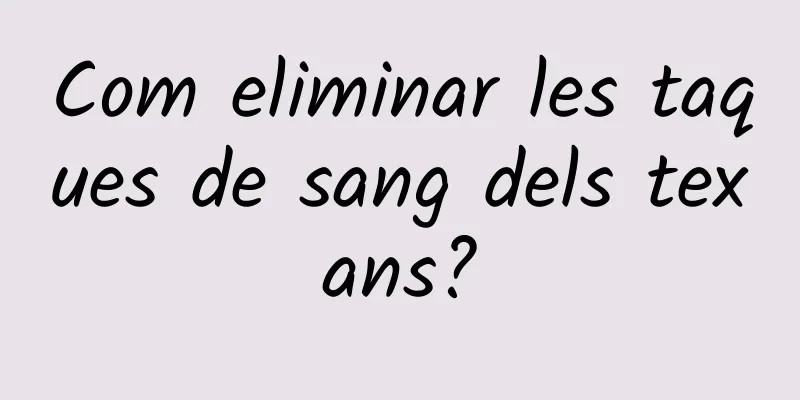 Com eliminar les taques de sang dels texans?