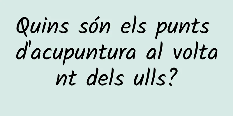 Quins són els punts d'acupuntura al voltant dels ulls?