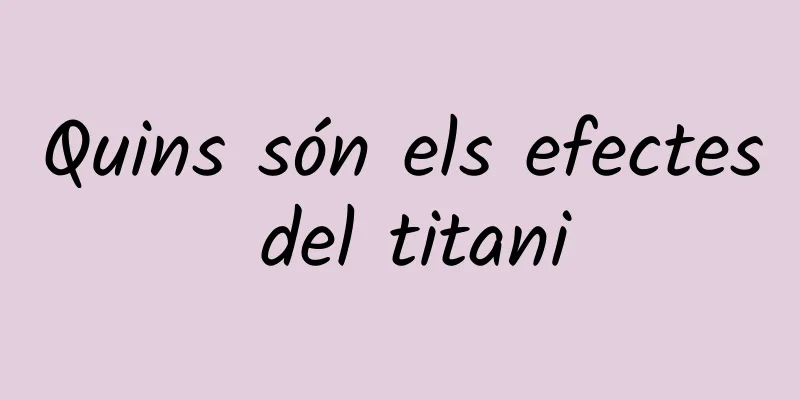 Quins són els efectes del titani