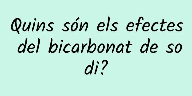 Quins són els efectes del bicarbonat de sodi?