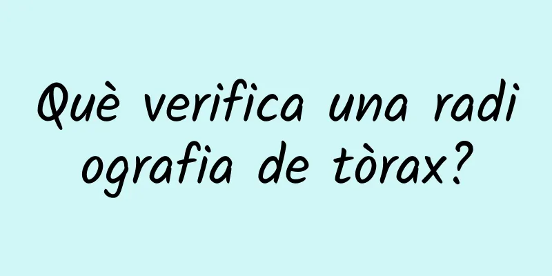 Què verifica una radiografia de tòrax?