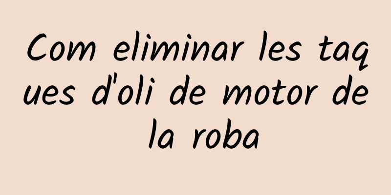 Com eliminar les taques d'oli de motor de la roba