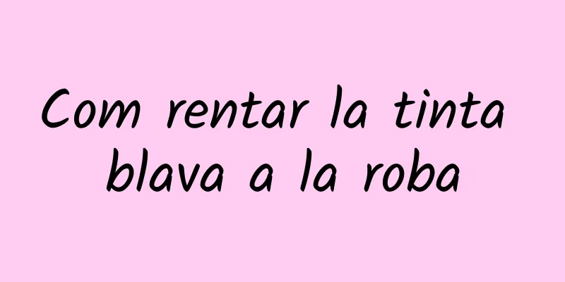 Com rentar la tinta blava a la roba