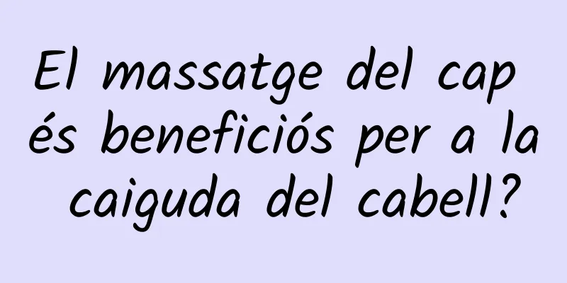 El massatge del cap és beneficiós per a la caiguda del cabell?