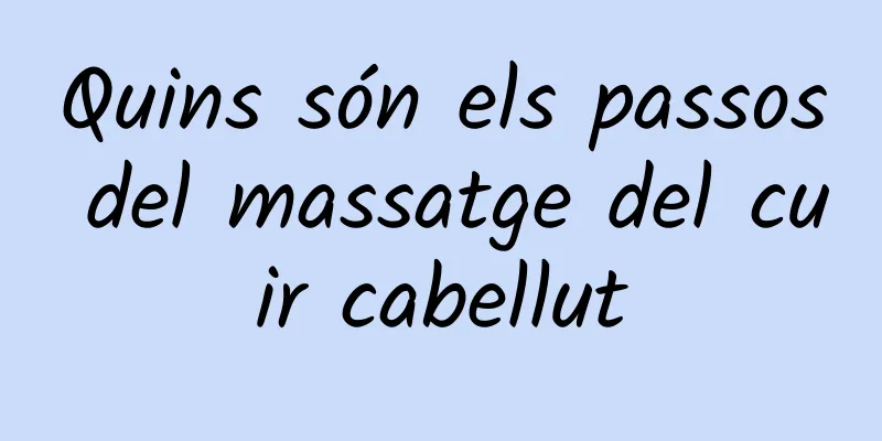 Quins són els passos del massatge del cuir cabellut