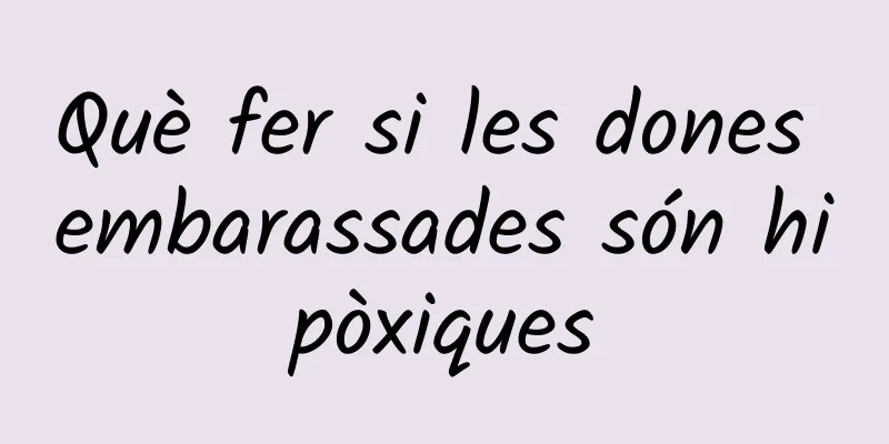 Què fer si les dones embarassades són hipòxiques