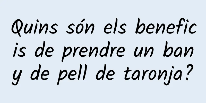Quins són els beneficis de prendre un bany de pell de taronja?