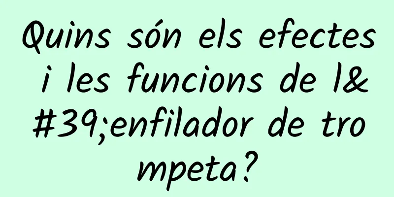 Quins són els efectes i les funcions de l'enfilador de trompeta?