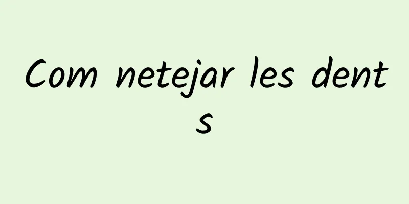 Com netejar les dents