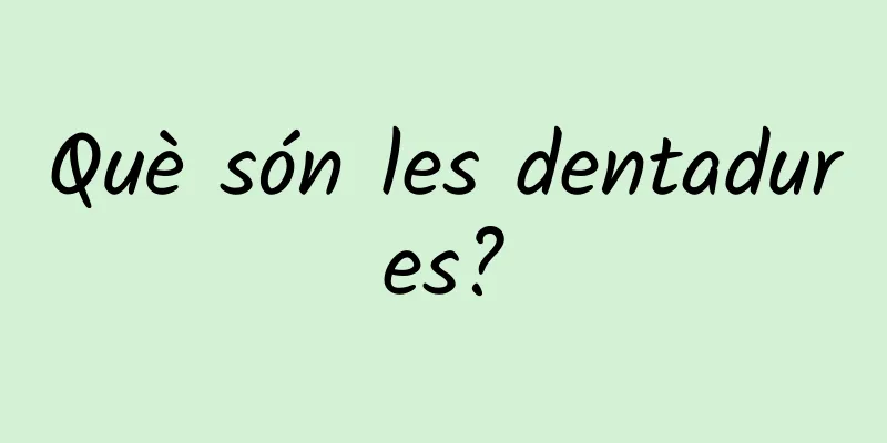 Què són les dentadures?