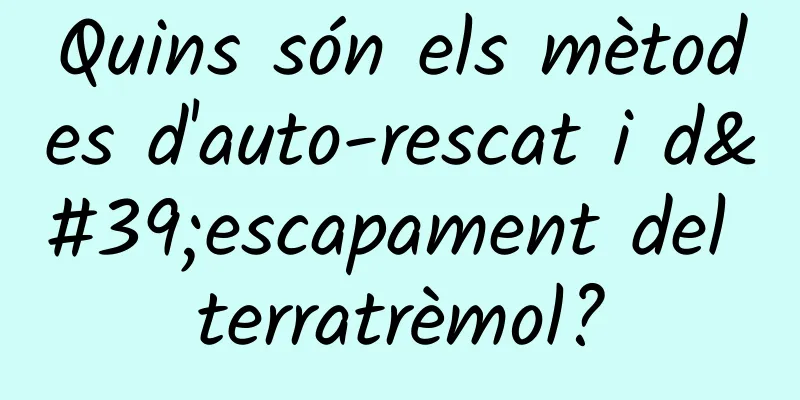 Quins són els mètodes d'auto-rescat i d'escapament del terratrèmol?