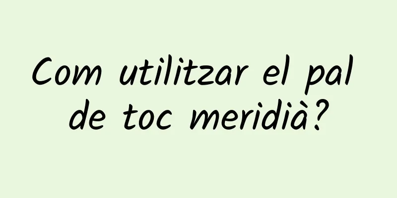 Com utilitzar el pal de toc meridià?