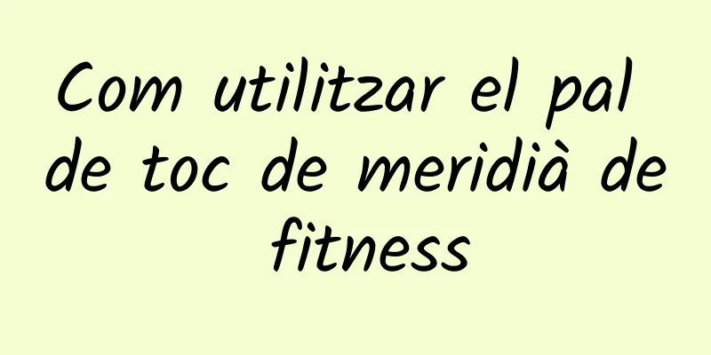 Com utilitzar el pal de toc de meridià de fitness