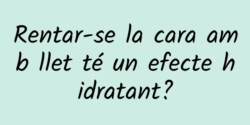 Rentar-se la cara amb llet té un efecte hidratant?