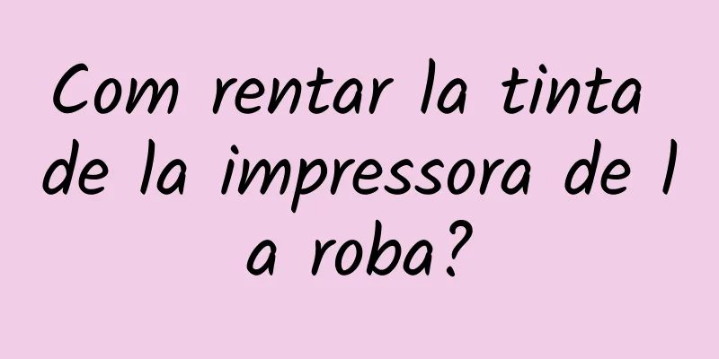Com rentar la tinta de la impressora de la roba?