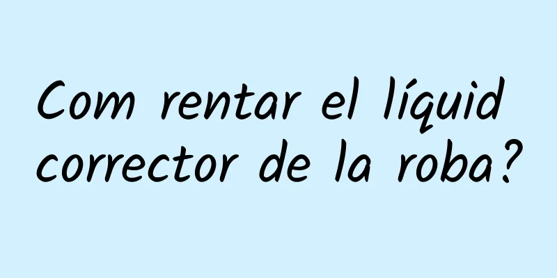 Com rentar el líquid corrector de la roba?