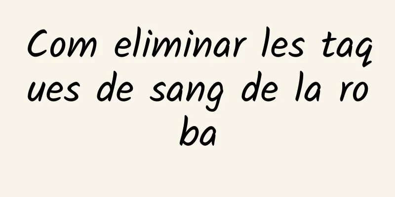 Com eliminar les taques de sang de la roba