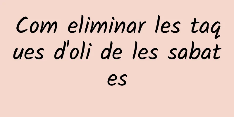 Com eliminar les taques d'oli de les sabates