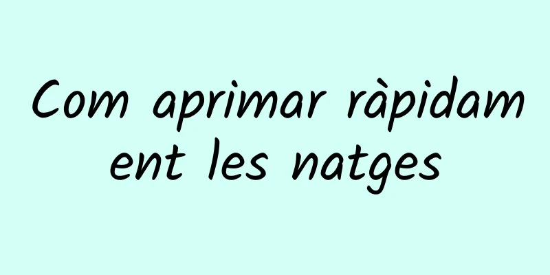 Com aprimar ràpidament les natges