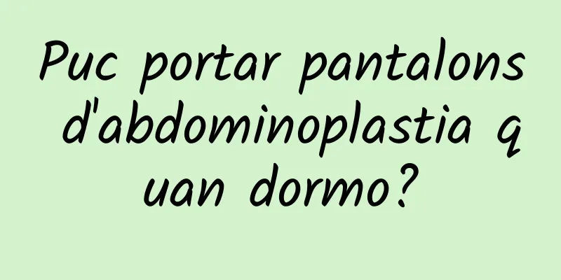Puc portar pantalons d'abdominoplastia quan dormo?