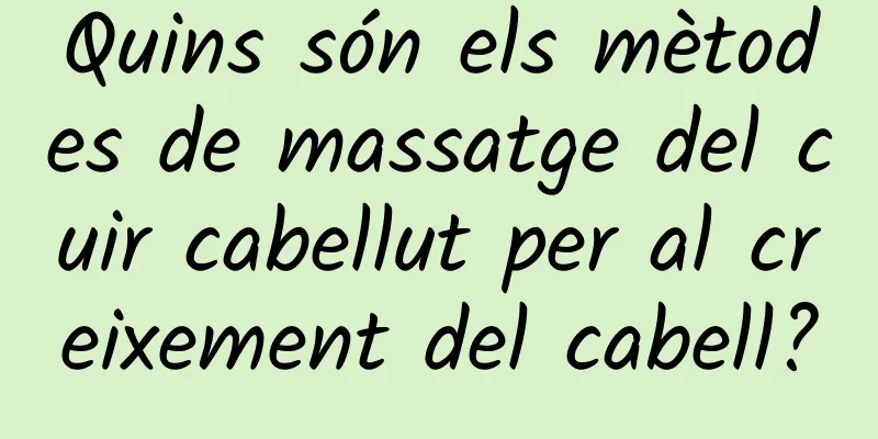 Quins són els mètodes de massatge del cuir cabellut per al creixement del cabell?