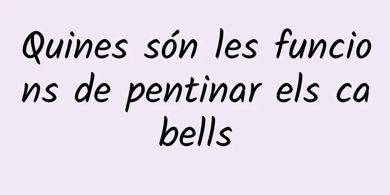 Quines són les funcions de pentinar els cabells