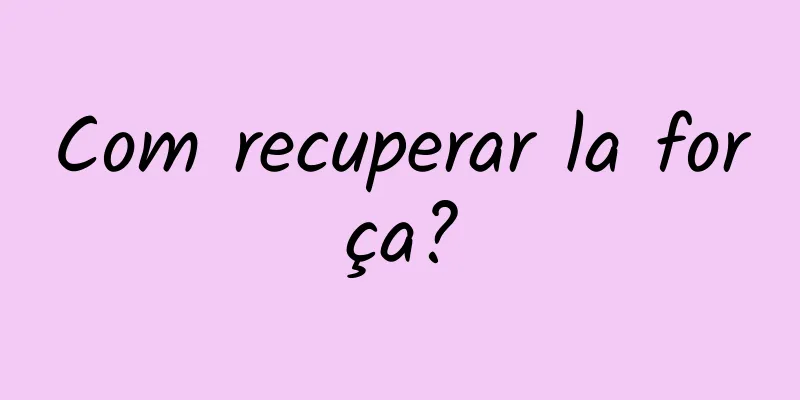 Com recuperar la força?