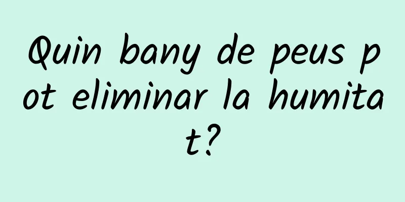 Quin bany de peus pot eliminar la humitat?