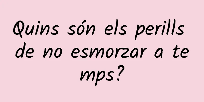 Quins són els perills de no esmorzar a temps?