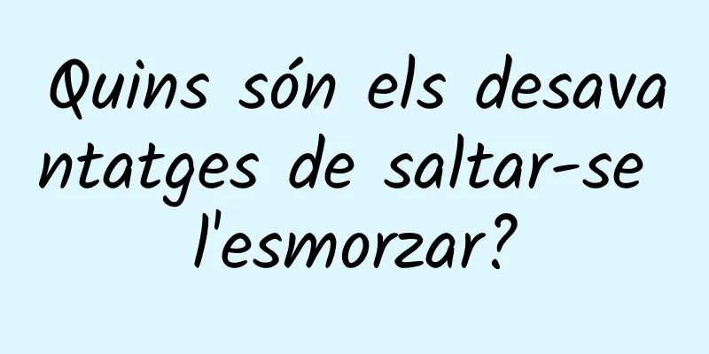 Quins són els desavantatges de saltar-se l'esmorzar?