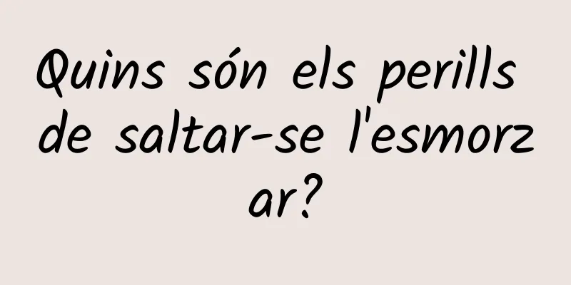 Quins són els perills de saltar-se l'esmorzar?