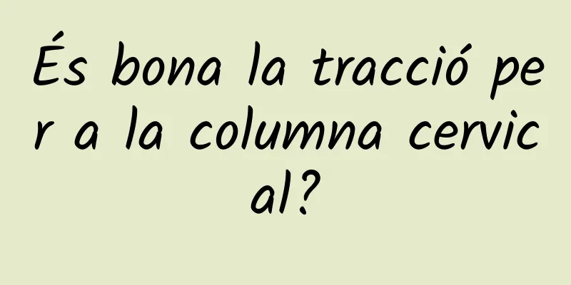 És bona la tracció per a la columna cervical?