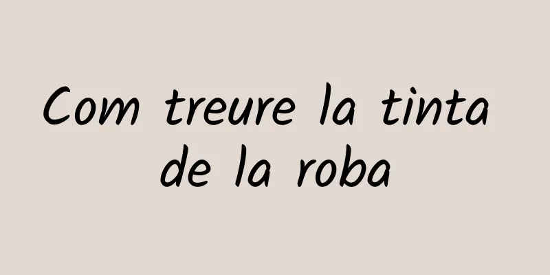 Com treure la tinta de la roba