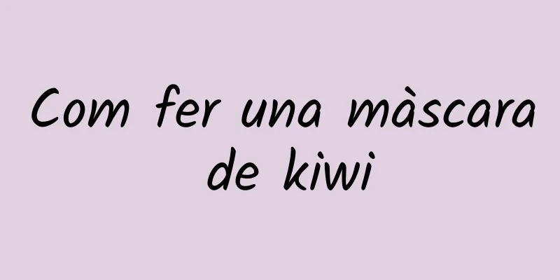 Com fer una màscara de kiwi