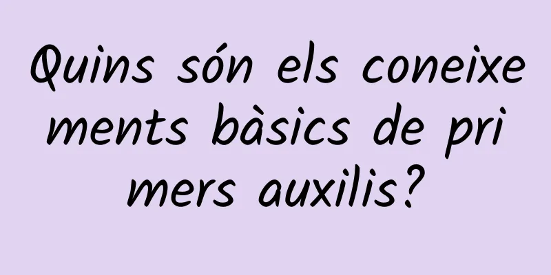 Quins són els coneixements bàsics de primers auxilis?