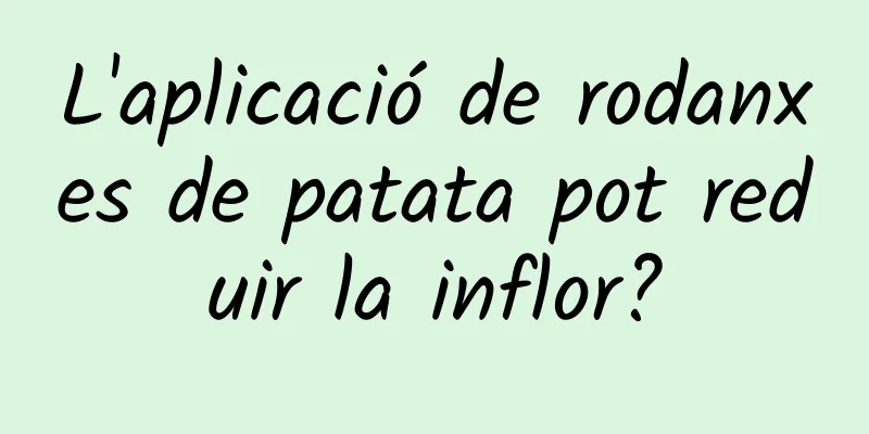 L'aplicació de rodanxes de patata pot reduir la inflor?